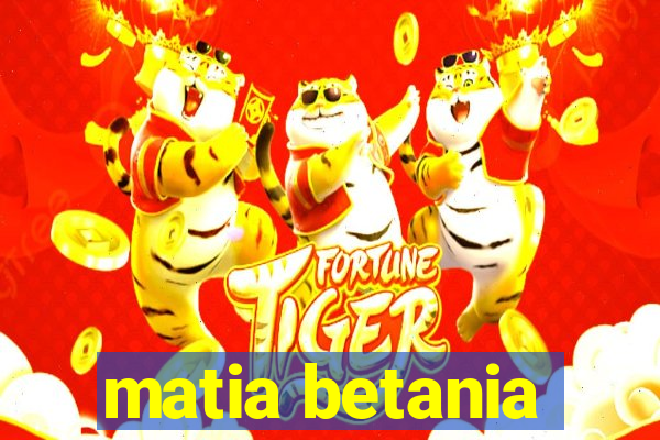 matia betania